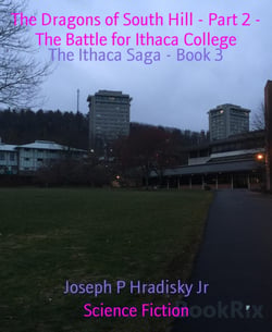 The Dragons of South Hill - Part 2 - The Battle for Ithaca College - The Ithaca Saga - Book 3
