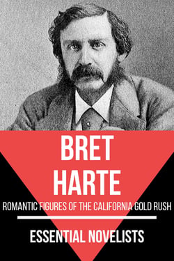 Essential Novelists - Bret Harte - romantic figures of the california gold rush
