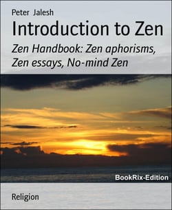 Introduction to Zen - Zen Handbook: Zen aphorisms, Zen essays, No-mind Zen