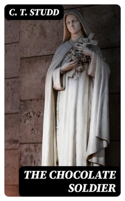 The Chocolate Soldier - Or, Heroism—The Lost Chord of Christianity
