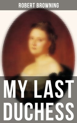 MY LAST DUCHESS - Dramatic Poem | Cultura