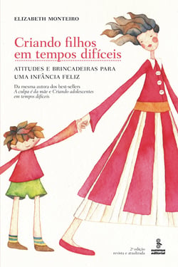 Criando filhos em tempos difíceis - Atitudes e brincadeiras para uma infância feliz