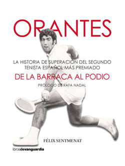 Orantes. De la barraca al podio - La historia de superación del segundo tenista español más premiado
