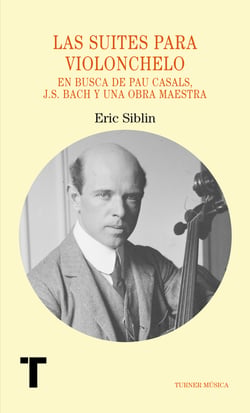 Las suites para violonchelo - En busca de Pau Casals, J.S. Bach y una obra maestra