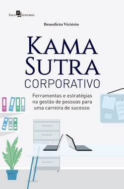 Kama Sutra Corporativo - Ferramentas e estratégias na gestão de pessoas para uma carreira de sucesso
