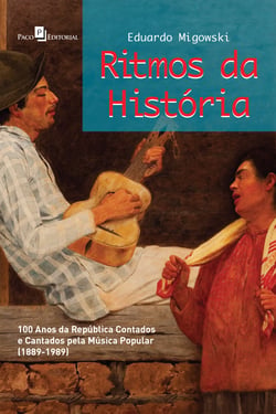 Ritmos da história - 100 anos da república contados e cantados pela música popular (1889-1989)