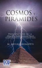 Cosmos y Pirámides - Principio y fin de la era del rayo galáctico. Estudio científico del testamento maya