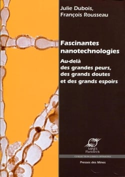 Fascinantes nanotechnologies - Au-delà des grandes peurs, des grands doutes et des grands espoirs
