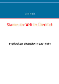 Staaten der Welt im Überblick - Begleitheft zur Globussoftware Lucy's Globe