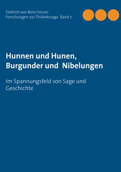 Hunnen und Hunen, Burgunder und Nibelungen - Im Spannungsfeld von Sage und Geschichte
