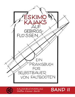Eskimokajaks auf Gebirgsflüssen Band II - Ein Praxisbuch für Selbstbauer von Faltbooten