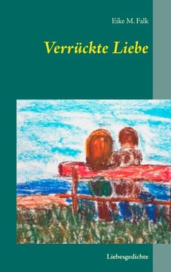 Verrückte Liebe - Liebesgedichte