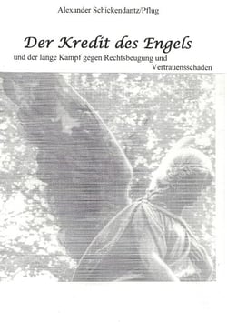 Der Kredit des Engels - und der lange Kampf gegen Rechtsbeugung und Vertrauensschaden