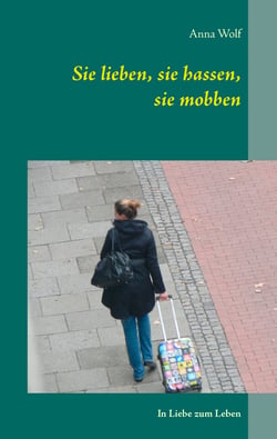 Sie lieben, sie hassen, sie mobben - In Liebe zum Leben