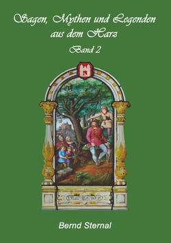 Sagen, Mythen und Legenden aus dem Harz - Band 2