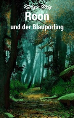 Roon und der Blauporling - Drei Freunde und das Abenteuer ihres Lebens