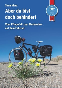 Aber du bist doch behindert - Vom Pflegefall zum Mutmacher auf dem Fahrrad