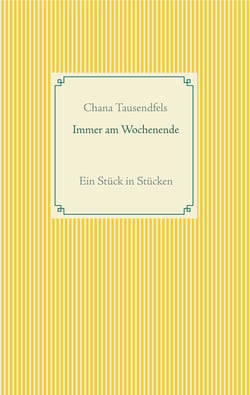Immer am Wochenende - Ein Stück in Stücken
