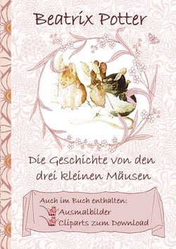 Die Geschichte von den drei kleinen Mäusen (inklusive Ausmalbilder und Cliparts zum Download) - deutsche Erstveröffentlichung!, The Tale of the Three Little Mice ; Ausmalbuch, Malbuch, Cliparts, Icon, Emoji, Sticker, Peter, Hase, Kinder, Kinderbuch, Kl...