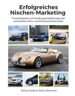 Erfolgreiches Nischen-Marketing - Praxisbeispiele und Handlungsempfehlungen der automobilen Klein- und Kleinstserienhersteller