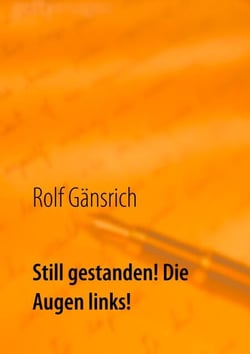 Still gestanden! Die Augen links! - mein geheimes NVA-Tagebuch