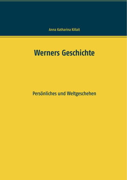 Werners Geschichte - Persönliches und Weltgeschehen