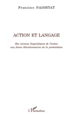 Action et langage - Des niveaux linguistiques de l'action aux forces illocutionnaires de la protestation