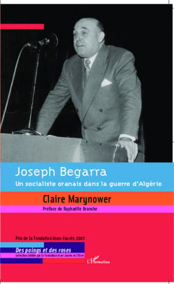 Joseph Begarra - Un socialiste oranais dans la guerre d'Algérie