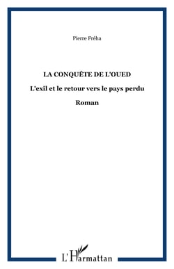 La conquête de l'Oued - L'exil et le retour vers le pays perdu - Roman