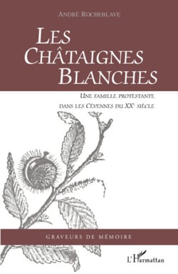 Les Châtaignes Blanches - Une famille protestante dans les Cévennes du XXe siècle