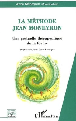 La Méthode Jean Moneyron - Une gestuelle thérapeutique de la forme