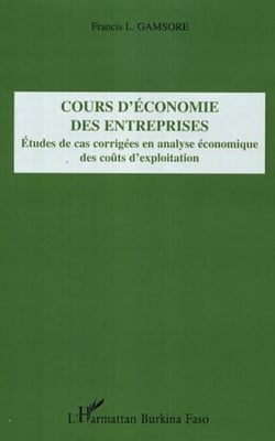Cours d'économie des entreprises - Etudes de cas corrigées en analyse économique des coûts d'exploitation