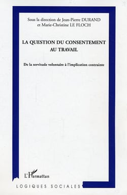 La question du consentement au travail - De la servitude volontaire à l'implication contrainte