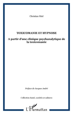 Toxicomanie et hypnose - A partir d'une clinique psychanalytique de la toxicomanie