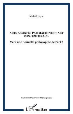 ARTS ASSISTÉS PAR MACHINE ET ART CONTEMPORAIN : - Vers une nouvelle philosophie de l'art ?