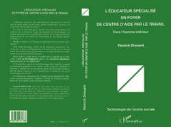 L'ÉDUCATEUR SPÉCIALISÉ EN FOYER DE CENTRE D'AIDE PAR LE TRAVAIL - Vivre l'homme intérieur