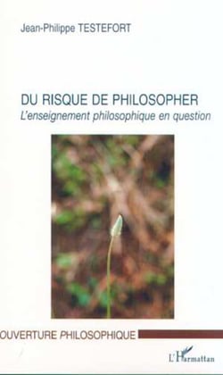 DU RISQUE DE PHILOSOPHER - L'enseignement philosophique en question