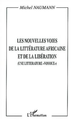 LES NOUVELLES VOIES DE LA LITTÉRATURE AFRICAINE ET DE LA LIBÉRATION - (Une littérature " voyoue ")