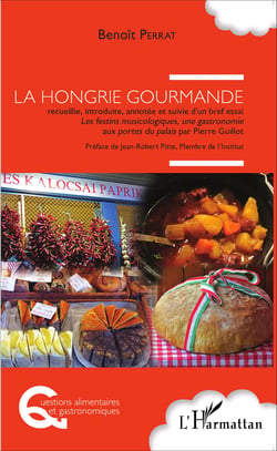 La Hongrie gourmande - Suivie d'un bref essai Les festins musicologiques, une gastronomie aux portes du palais par Pierre Guillot