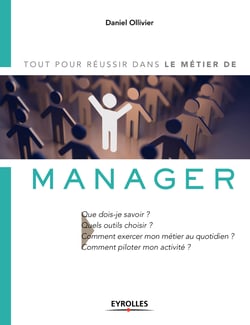 Tout pour réussir dans le métier de manager - Que dois-je savoir ? Quels outils choisir ? Comment exercer mon métier au quotidien ? Comment piloter mon activité ?