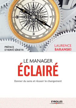 Le manager éclairé - Donner du sens et réussir le changement