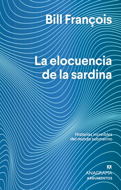 La elocuencia de la sardina - Historias increíbles del mundo submarino