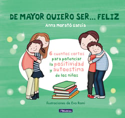 De mayor quiero ser... feliz - 6 cuentos para potenciar la positividad y autoestima de los niños