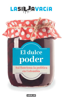 El dulce poder - Así funciona la politica en Colombia