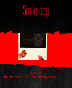 Smile dog - By the best autor:love creepypastas