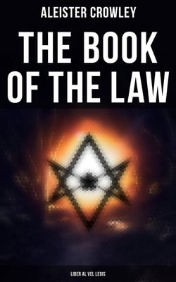 The Book of the Law (Liber Al Vel Legis) - The Central Sacred Text of Thelema