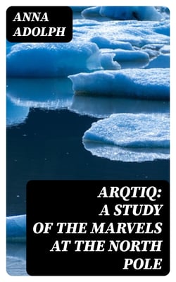 Arqtiq: A Study of the Marvels at the North Pole