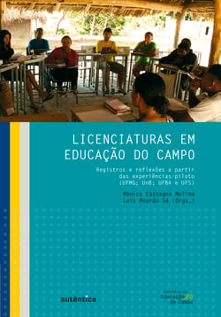 Licenciaturas em Educação do Campo - Registros e reflexões a partir das experiências piloto (UFMG; UnB; UFBA e UFS)