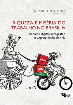 Riqueza e miséria do trabalho no Brasil IV - trabalho digital, autogestão e expropriação da vida