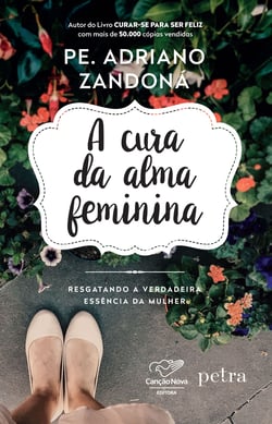A cura da alma feminina - Resgatando a verdadeira essência da mulher